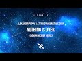 Alexander Popov & Attila Syah & Natalie Gioia - Nothing Is Over (Roman Messer Remix)