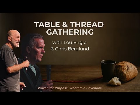 Table & Thread | Lou Engle & Chris Berglund | Saturday Morning Session