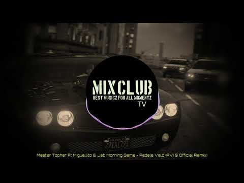 Master Topher Ft Miguellito & Jsb Morning Game - Pedale Velo (AVI S Official Remix)