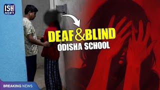 Male Warden Abuses Deaf and Blind Children in Odisha School