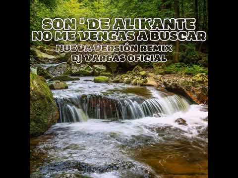TEMAS DJ VARGAS OFICIAL/SON ' DE ALIKANTE " NO ME VENGAS A BUSCAR " REMIX