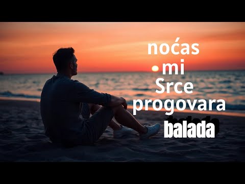 Noćas mi srce progovara balada