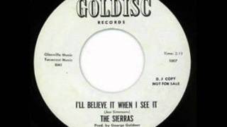 THE SIERRAS I'll Believe It When I See It 1963 GOLDISC G 4 A