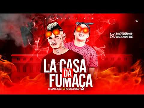 MC VERTINHO E MC FLESHINHO - LA CASA DE FUMAÇA - MÚSICA NOVA 2018