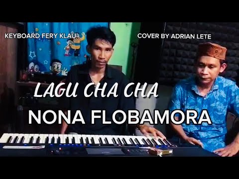 LAGU CHA CHA NONA FLOBAMORA COVER BY ADRIAN LETE || KEYBOARD FERY KLAU