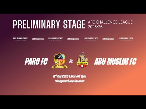 Preliminary Stage | AFC Challenge League 2025\26 | Paro Fc Vs Abu Muslim Fc