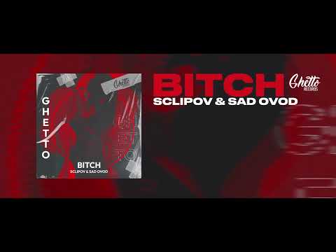 SCLIPOV & SAD OVOD – Bit*h
