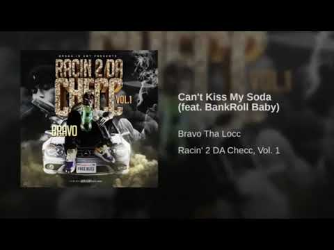 10. Bravo - Can’t Kiss My Soda (feat. BankrollBaby)