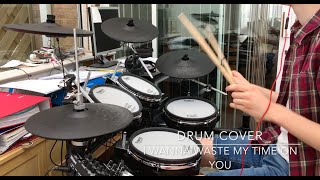 I Wanna Waste My Time on You | Drum Cover | The Crookes