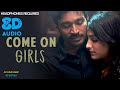 3 Come On Girls 8D Song Dhanush Shruti Anirudh 2K Love Bgm 8D Songs