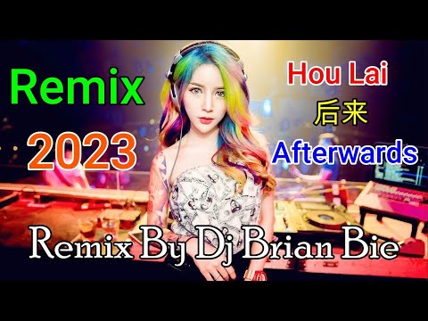 Hou Lai - 后来  - Afterwards(Electro Manyao 2023) By Dj Brian Bie #DJ抖音版2023