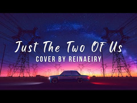 Just The Two Of Us || Cover by Reinaeiry