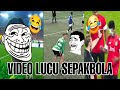 KUMPULAN VIDEO LUCU SEPAK BOLA DIJAMIN BIKIN NGAKAK