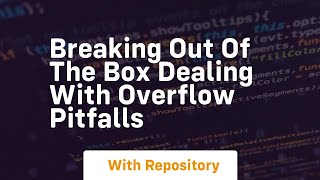 breaking out of the box dealing with overflow pitfalls