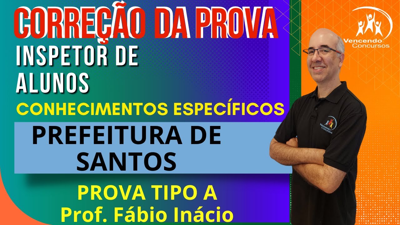 Correção da Prova - Concurso Santos - Conhecimentos Específicos - Inspetor de Alunos