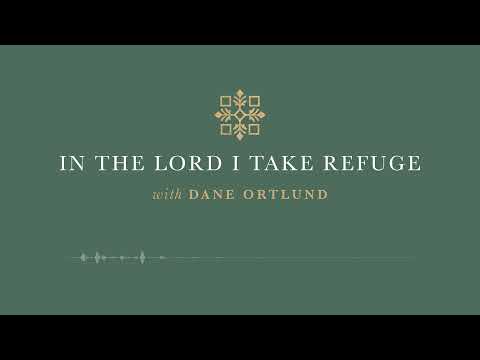 In the Lord I Take Refuge: Psalm 73 - God Is My Strength and Portion Forever