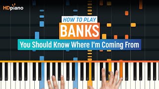 How To Play &quot;You Should Know Where I&#39;m Coming From&quot; by Banks | HDpiano (Part 1) Piano Tutorial