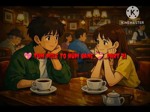 💖 Tum mile to hum Bane 💝...ep 21 