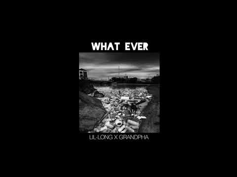 LIL-LONG X GRANDPHA - WHAT EVER (AUDIO)