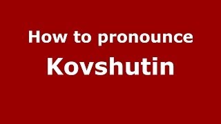 How to pronounce Kovshutin