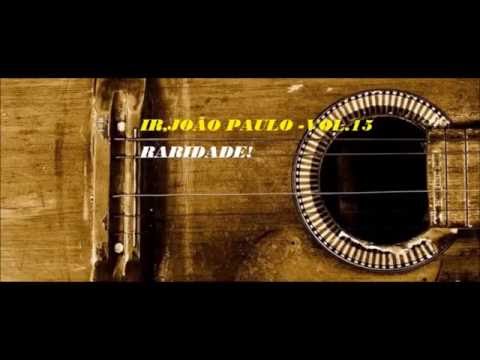 #IR.JOÃO PAULO VOL.15 - *HINO RARIDADE*