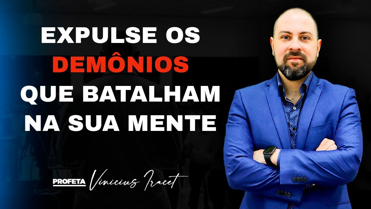 VENCER OS DEMÔNIOS QUE BATALHAM NA MENTE E QUE PERTURBAM - Profeta Vinicius Iracet