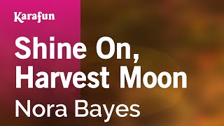 Karaoke Shine On, Harvest Moon - Nora Bayes *
