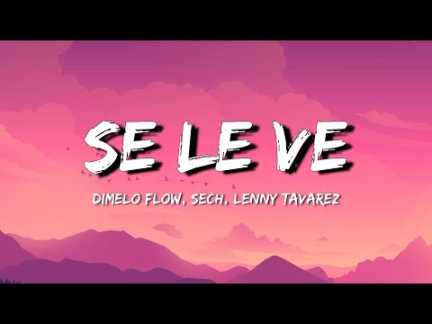 Dimelo Flow, Sech, Lenny Tavarez, Arcangel, De La Ghetto, Justin Quiles, Dalex - Se Le Ve (Letra)