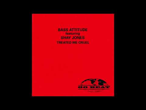 Bass Attitude feat.  Shay Jones - Treated me cruel (bad mutha 12'' Mix)