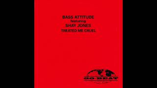 Bass Attitude feat.  Shay Jones - Treated me cruel (bad mutha 12'' Mix)