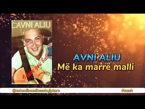 Avni Aliu - Me ka marre malli ( kenge te pavdekshme)