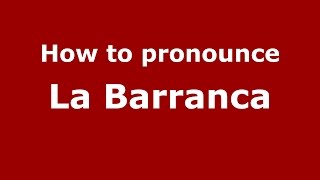How to pronounce La Barranca