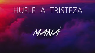 HUELE A TRISTEZA - LETRA [ MANÁ ♪