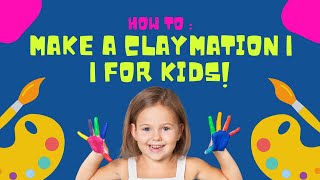 HOW TO MAKE A CLAYMATION | | For Kids!