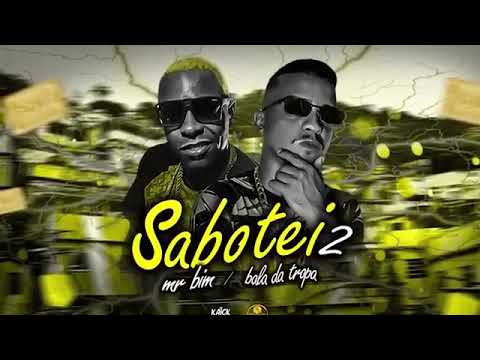 MC BALA DA TROPA - MC MR BIM - SABOTEI 2