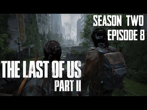 The Last of Us Part II - Cinematic Playthrough - Season 2 Ep. 8