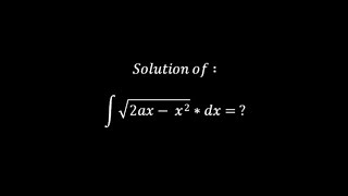 ( 84 ) Solution of : integration ( 2ax - x^2 )^(1/2) * dx = ?
