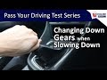 Changing Down Gears When Slowing Down And Stopping Pass Your Driving Test Series