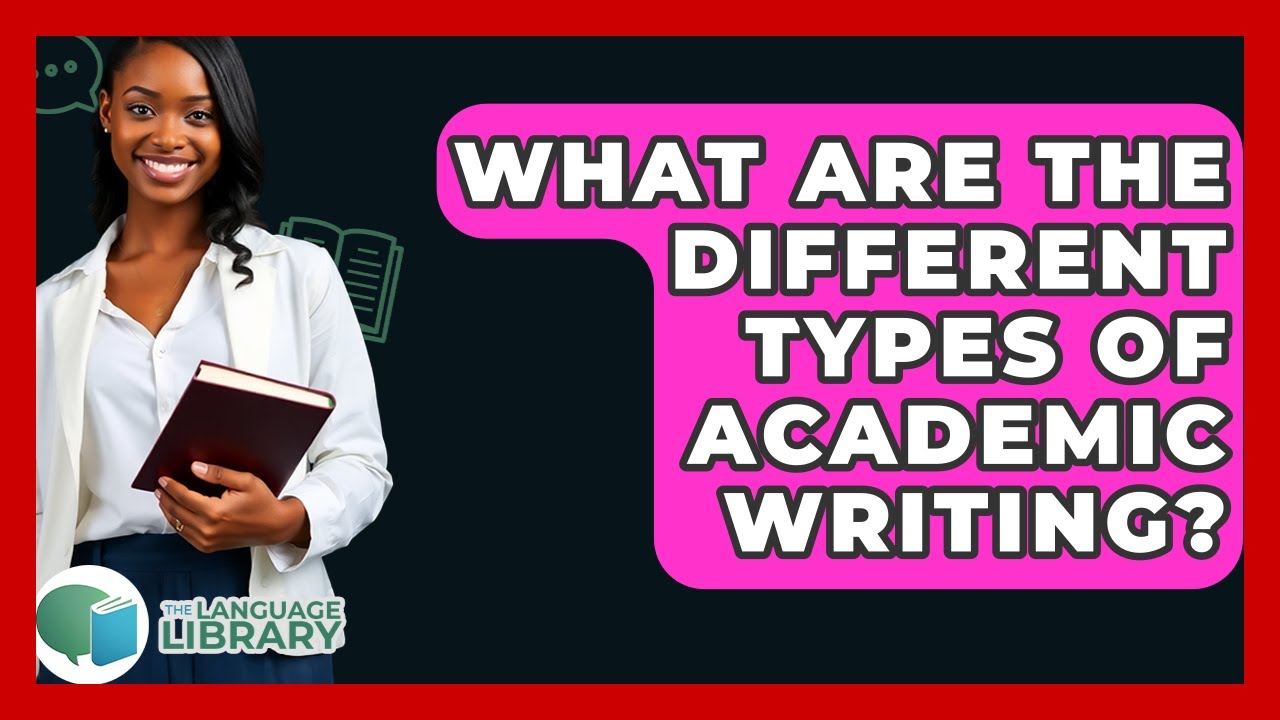What Are The Different Types Of Academic Writing? - The Language Library