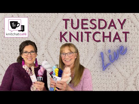 Tuesday KnitChat May 23, 2023