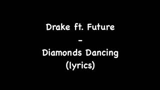 Diamonds dancing - drake ft future lyrics