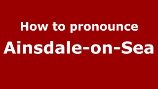 How to pronounce Ainsdale-On-Sea