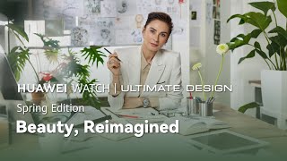 Huawei WATCH – ULTIMATE DESIGN | Spring Edition (2026) – Beauty, Reimagined