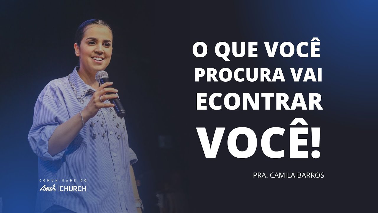 O QUE VOCÊ PROCURA VAI ACHAR VOCÊ- Pra. Camila Barros