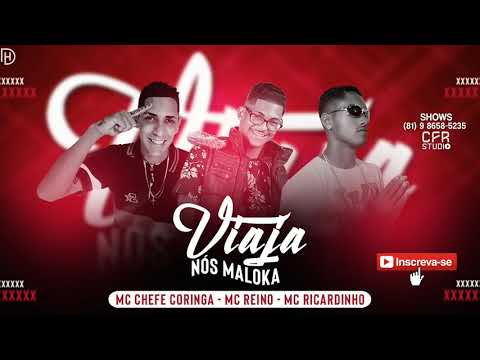 MC CHEFE CORINGA, MC REINO & MC RICARDINHO - VIAJA NÓS MALOKA ( MÚSICA NOVA ) REINO NA BASE