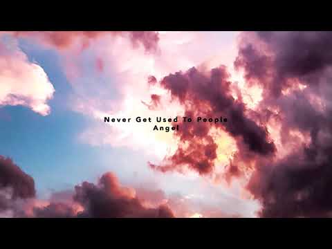 Never Get Used To People - Angel