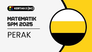 MATEMATIK SPM 2025: PERAK K2 BAHAGIAN BC