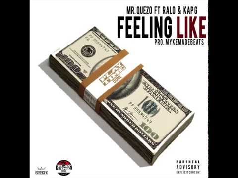 MR QUEZO FT KAP G & RALO - FEELING LIKE PROD BY MYKEMADEBEATS