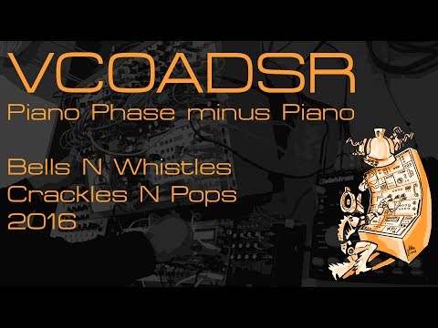 VCOADSR Piano Phase minus Piano - Bells N Whistles Crackles N Pops 2016