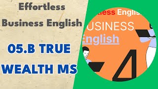 05.b True Wealth MS - Effortless Business English